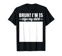 15th Birthday Bruh I'm 15 Year Old Birthday Sign My Shirt T-Shirt