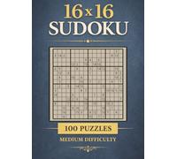 16 × 16 Sudoku: 100 Medium-Difficulty Puzzles: A4 Size, A Mind-Sharpening Large-Grid Logic Puzzle Book for Adults Seeking a Smarter Challenge (Ultimate Sudoku Mastery Series)