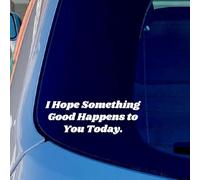 16.5 x 7.7cm I Hope Something Good Happens to You Today - Car Vinyl Decal Bumper Sticker for Car, Wall, Window, Vehicle