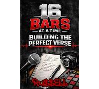 16 Bars at a Time : Building the Perfect Verse: 7 (How to Rap)