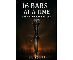16 Bars at a Time: The Art of Rap Battles: 6 (How to Rap)
