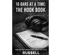 16 Bars at a Time: The Hook Book: 9 (How to Rap)