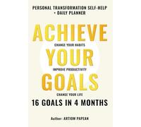 16 Goals in 4 Months That Will Change Your Life: Change Your Habits, Achieve Your Goals and Improve Productivity With Daily Planner