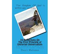 16 Reflections On The First Principle of Unitarian Universalism: We covenant to affirm and promote the inherent worth and dignity of every person: ... seven principles of Unitarian Universalism)