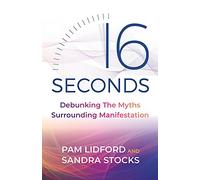16 Seconds: Debunking The Myths Surrounding Manifestation