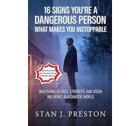 16 Signs You’re a Dangerous Person: What Makes You Unstoppable: Mastering Silence, Strength, and Unseen Influence in a Chaotic World (Self help)