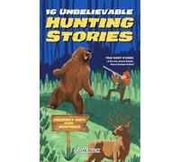 16 Unbelievable Hunting Stories: True Short Stories about Survival, Animal Attacks, Narrow Escapes & More - Perfect Gift for Kids & Hunters