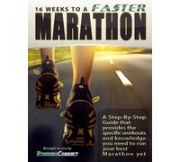 16 Weeks to a Faster Marathon: Utilize the secret training strategies employed by elite athletes to stay injury-free, train smarter and run your best marathon ever.