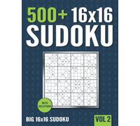 16 x 16 Sudoku: 500+ Normal to Hard 16 x 16 Sudoku Puzzles with Solutions - Vol. 2