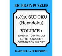 16 x 16 Sudoku (Hexadoku) Volume 1: 100 Easy to Difficult Letter & Number Combination Puzzles