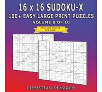 16 x 16 Sudoku-X - 100+ Large Print Puzzles: Ideal for Beginners - Volume 8 of 10