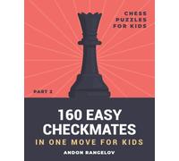 160 Easy Checkmates in One Move for Kids, Part 2: Chess Puzzles for Kids (Chess Brain Teasers for Kids and Teens)