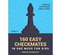 160 Easy Checkmates in One Move for Kids, Part 4: Chess Puzzles for Kids (Chess Brain Teasers for Kids and Teens)