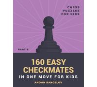 160 Easy Checkmates in One Move for Kids, Part 6: Chess Puzzles for Kids (Chess Brain Teasers for Kids and Teens)