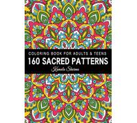 160 Sacred Patterns: A Mindfulness Coloring Book For Adults & Teens with Stress Relieving and Calming Art
