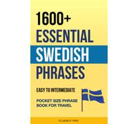 1600+ Essential Swedish Phrases: Easy to Intermediate Pocket Size Phrase Book for Travel
