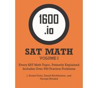 1600.io SAT Math Orange Book Volume I: Every SAT Math Topic, Patiently Explained (1600.io SAT Math Orange Book 2-volume set)