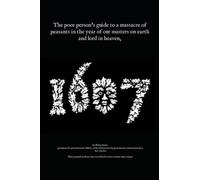 1607: The poor person’s guide to a massacre of peasants in the year of our masters on earth and lord in heaven...
