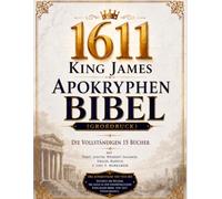 1611 King-James-Apokryphen-Bibel Illustrierte in Deutsch (Großdruck): Die Vollständigen 15 Bücher mit Tobit, Judith, Weisheit Salomos, Sirach, Baruch, 1 und 2 Makkabäer