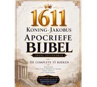 1611 Koning-Jakobus Apocriefe Bijbel, Geïllustreerd in het Nederlands (Grote Letterdruk): De Complete 15 Boeken, Waaronder Tobit, Judith, Wijsheid van Salomo, Sirach, Baruch, 1 en 2 Makkabeeën