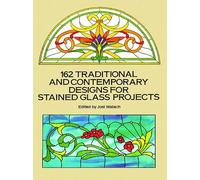162 Traditional and Contemporary Designs for Stained Glass Projects (Dover Stained Glass Instruction)