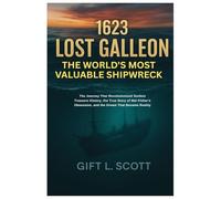 1623 Lost Galleon: The World's Most Valuable Shipwreck: The Journey That Revolutionized Sunken Treasure History, the True Story of Mel Fisher's ... ... Discoveries, Politics, Facts, and Stories.)