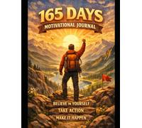 165 Days Motivational Journal: Believe In Yourself, Take Action, Make It Happen