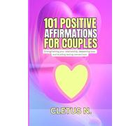 165 POSITIVE AFFIRMATIONS FOR COUPLES: Strengthening Your Relationship, Deepening Love, and Building Lasting Connection