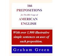 166 Prepositions for Flexible Usage of American English: With over 1,900 illustrative simple sentences on uses of each preposition.