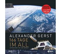 166 Tage im All: Wie Deutschlands berühmtester Astronaut die Erde neu entdeckte: erweiterte Neuauflage mit der Vorbereitung als ISS-Kommandant für die zweite Mission "Horizons" 2018