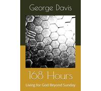 168 Hours: Living for God Beyond Sunday