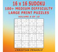 16x16 Sudoku - 100+ Medium Difficulty Large Print Puzzles: Ideal for Beginners - Volume 6 of 10