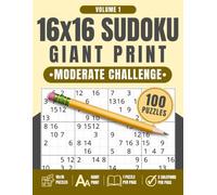 16x16 Sudoku Giant Print: Moderate Challenge, Volume 1: 100 Large Print Sudoku Puzzles with One Puzzle Per Page and Two Solution Pages, 8.5" x 11"
