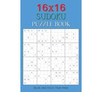 16X16 Sudoku Puzzles Book: Sudoku Puzzles for Everybody | Help Calm the Mind, Relax and Focus | 6x9 inches, 110 pages | 50+ Puzzles | Solutions Included