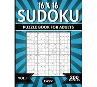 16x16 Sudoku: Vol.1: 200 Easy Puzzles, Numbers 1-16 Grid Size Solutions Included