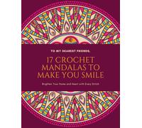 17 Crochet Mandalas to Make You Smile: Brighten Your Home and Heart with Every Stitch