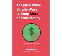 17 Quick Wins: Simple Ways to Keep More of Your Money (Starting This Week): Keep More of Every Paycheck