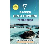 17 Sacred Breathwork Techniques: A Global Handbook