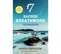 17 Sacred Breathwork Techniques: A Global Handbook