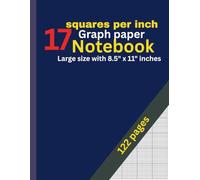 17 Squares Per Inch Graph Paper Notebook: 122 Pages: Classic 17x17 Grid for Math, Drawing, Engineering, Design & Planning - Large 8.5” x 11” Graphing Notebook