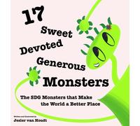 17 Sweet, Devoted, Generous Monsters : 17 SDG Monsters that Make the World a Better Place