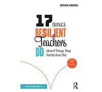 17 Things Resilient Teachers Do: (And 4 Things They Hardly Ever Do)
