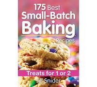 175 Best Small-Batch Baking Recipes: Treats for 1 or 2