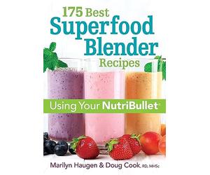 175 Best Superfood Blender Recipes: Revitalizing Smoothies & More Using Your Nutribullet