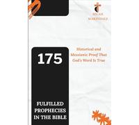 175 FULFILLED PROPHECIES IN THE BIBLE: How the Bible Proves God’s Word Is True
