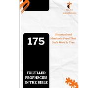 175 FULFILLED PROPHECIES IN THE BIBLE: How the Bible Proves God’s Word Is True