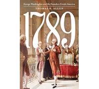 1789: George Washington and the Founders Create America