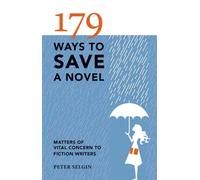 179 Ways to Save a Novel: Matters of Vital Concern to Fiction Writers