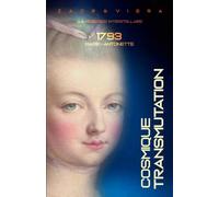 1793, Marie-Antoinette: Transmutation Cosmique (EXOMORPHOSES)