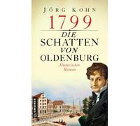 1799 - Die Schatten von Oldenburg: Historischer Roman, Kohn 9783839202241 New.
